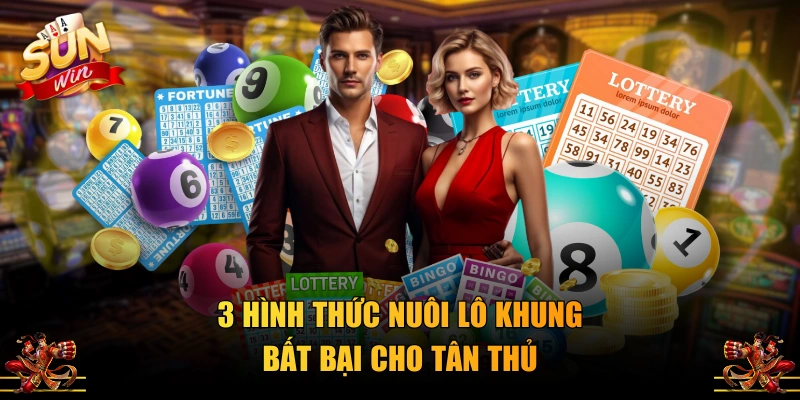 3 hình thức nuôi lô khung bất bại cho tân thủ