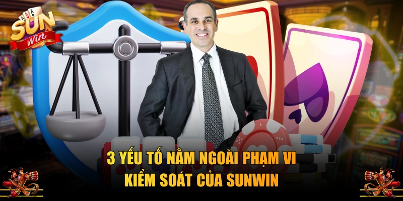 3 yếu tố nằm ngoài phạm vi kiểm soát của SUNWIN