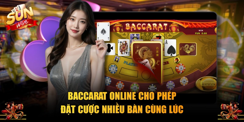 Baccarat online cho phép đặt cược nhiều bàn cùng lúc