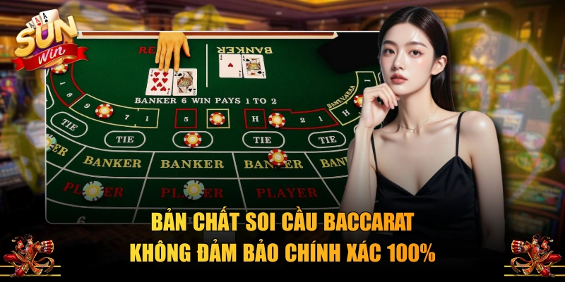 Bản chất soi cầu Baccarat không đảm bảo chính xác 100%