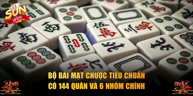Bộ bài Mạt Chược tiêu chuẩn có 144 quân và 6 nhóm chính