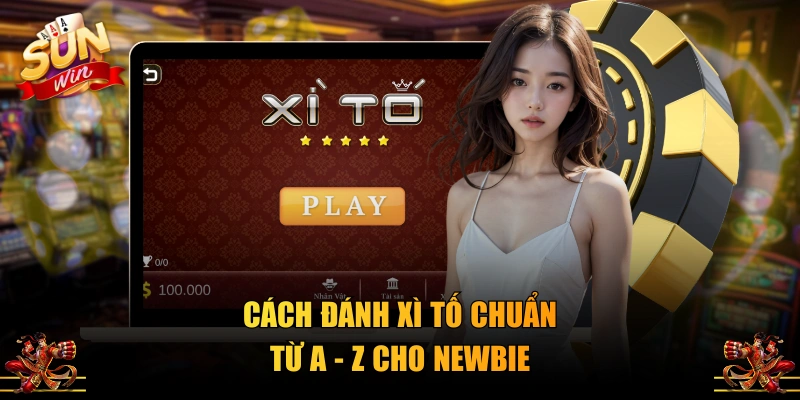 Cách đánh Xì Tố chuẩn từ A - Z cho newbie