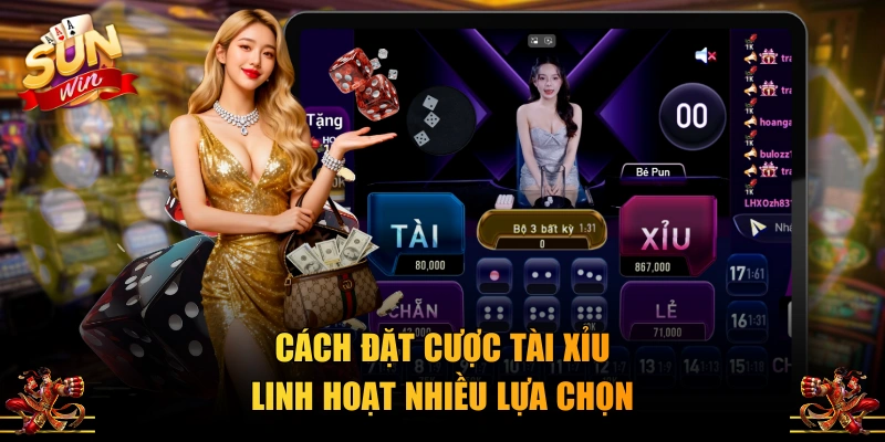 Cách đặt cược Tài Xỉu linh hoạt nhiều lựa chọn