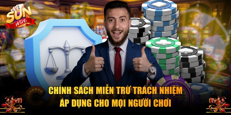 Chính sách miễn trừ trách nhiệm áp dụng cho mọi người chơi