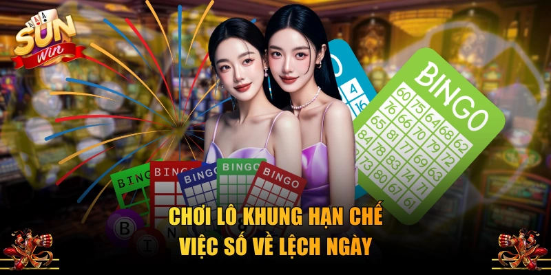 Chơi lô khung hạn chế việc số về lệch ngày