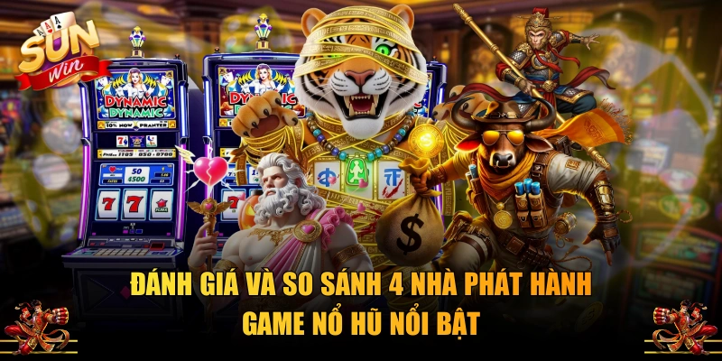 Đánh giá và so sánh 4 nhà phát hành game nổ hũ nổi bật