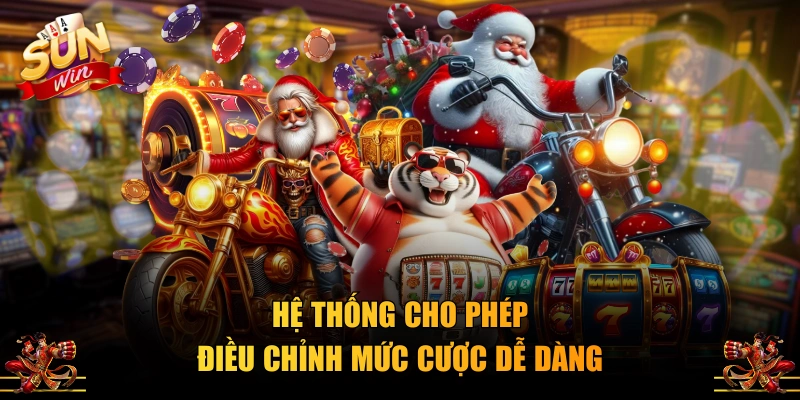 Hệ thống cho phép điều chỉnh mức cược dễ dàng