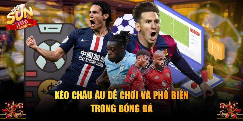 Kèo châu Âu dễ chơi và phổ biến trong bóng đá