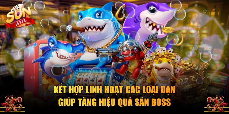 Kết hợp linh hoạt các loại đạn giúp tăng hiệu quả săn boss