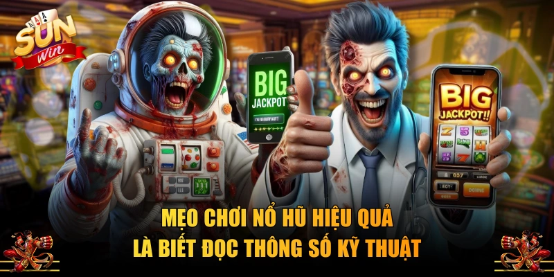 Mẹo chơi nổ hũ hiệu quả là biết đọc thông số kỹ thuật