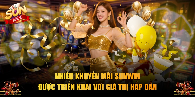 Nhiều khuyến mãi SUNWIN được triển khai với giá trị hấp dẫn
