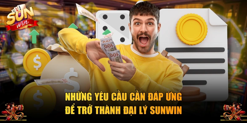 Những yêu cầu cần đáp ứng để trở thành đại lý SUNWIN