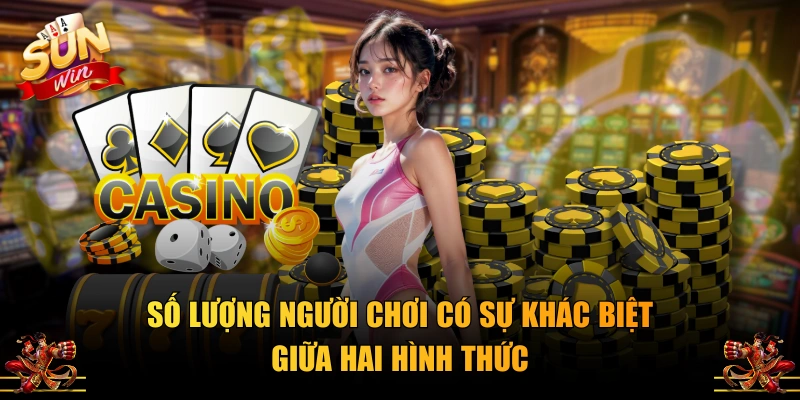 Số lượng người chơi có sự khác biệt giữa hai hình thức