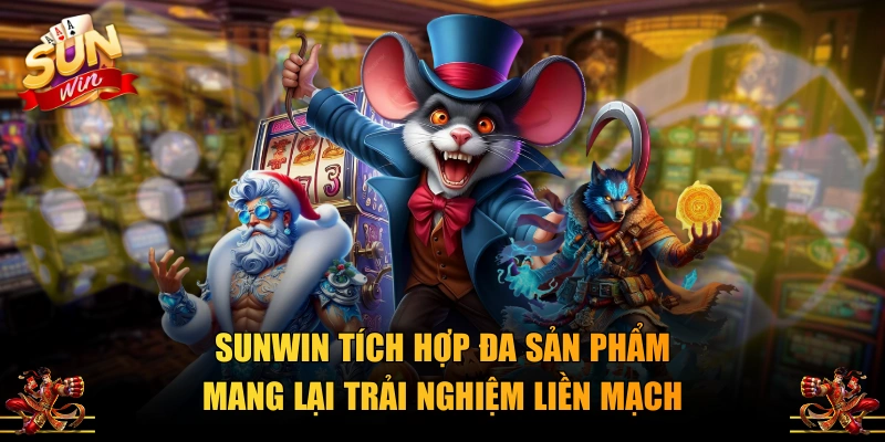 SUNWIN tích hợp đa sản phẩm mang lại trải nghiệm liền mạch