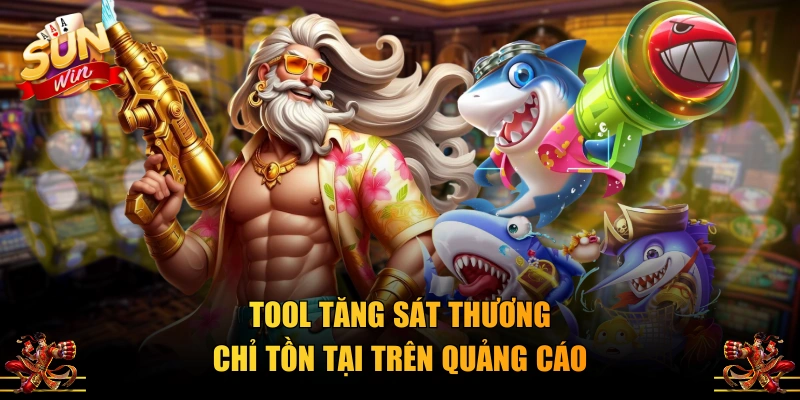 Tool tăng sát thương chỉ tồn tại trên quảng cáo
