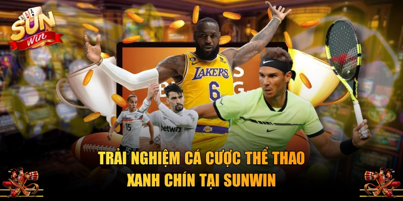 Trải nghiệm cá cược thể thao xanh chín tại SUNWIN