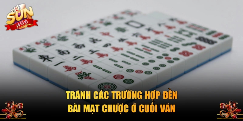 Tránh các trường hợp đền bài Mạt Chược ở cuối ván