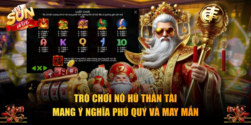 Trò chơi nổ hũ Thần Tài mang ý nghĩa phú quý và may mắn