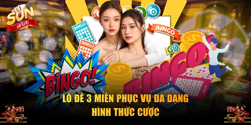 Lô đề 3 miền phục vụ đa dạng hình thức cược