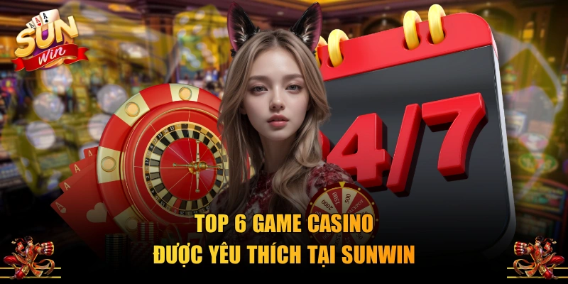 Top 6 game casino được yêu thích tại SUNWIN